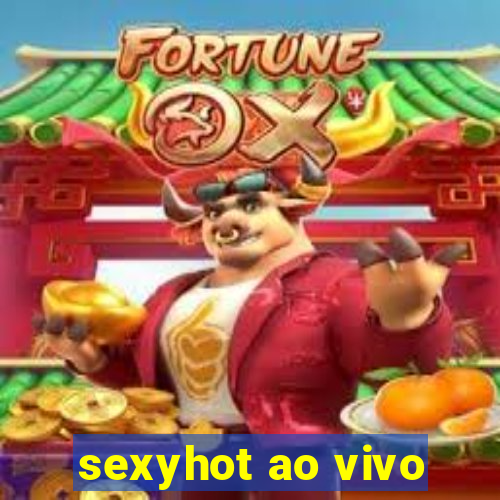 sexyhot ao vivo